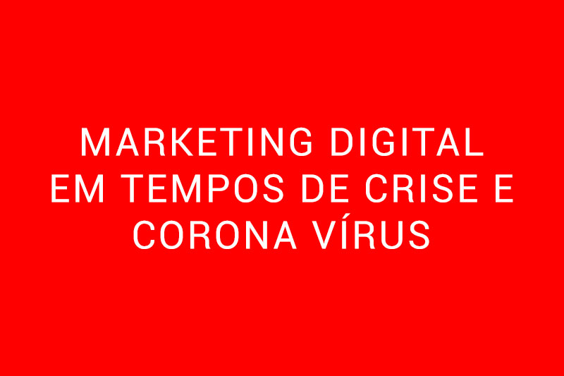 Leia mais sobre o artigo Marketing digital em tempos de crise e corona vírus